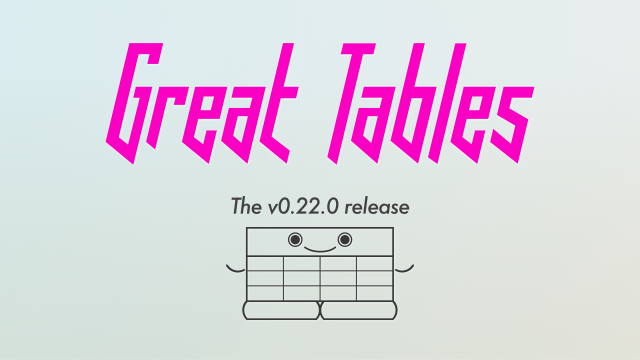 The Great Tables wordmark above a smiling table illustration and the text "The v0.22.0 release"