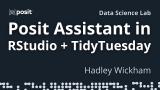 Analyzing a TidyTuesday dataset with Posit Assistant in RStudio | Hadley Wickham | Data Science Lab