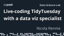 Live TidyTuesday Data Viz Workflow | Nicola Rennie | Data Science Lab
